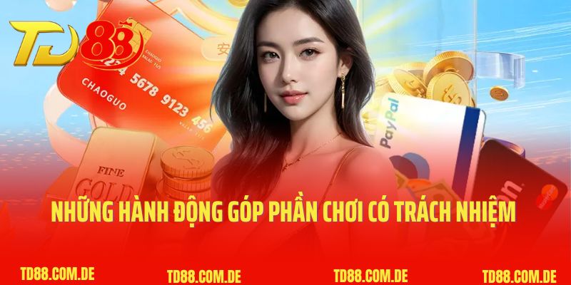 Những hành động góp phần chơi có trách nhiệm TD88
